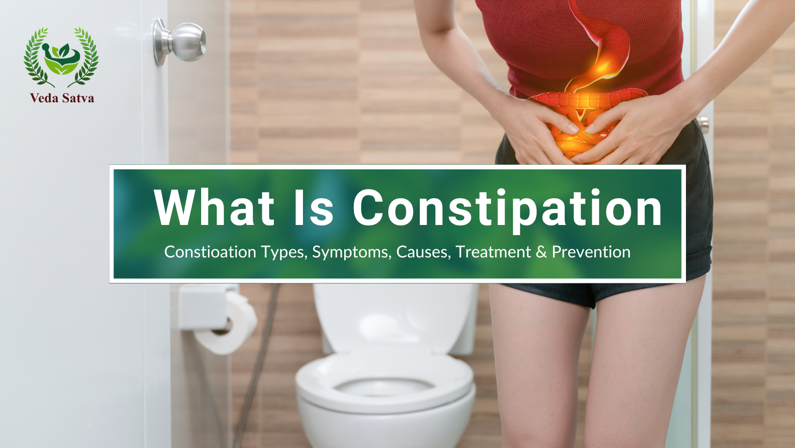What Is Constipation: Types, Symptoms, Causes, & Prevention